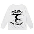 thumbnail image 4 of Fiaer Why Walk When You Can Cartwheel Girls Sweatshirts Casual Crewneck Long Sleeve Pullover Tops White 160, 4 of 4