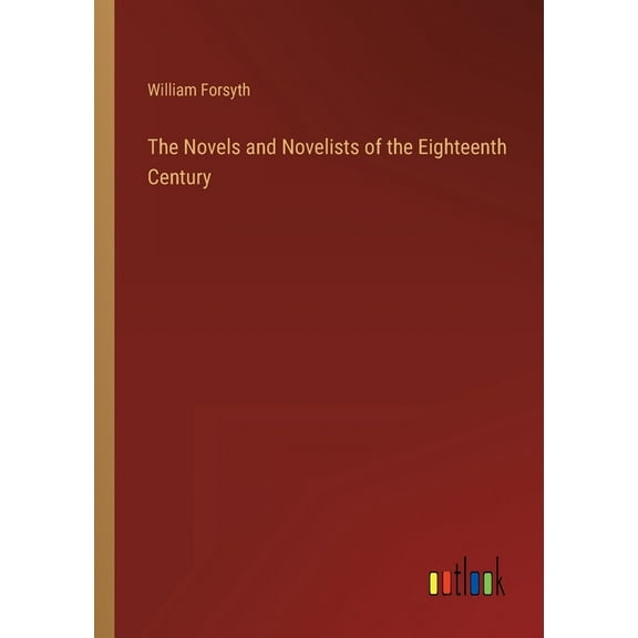 The Novels and Novelists of the Eighteenth Century (Paperback)