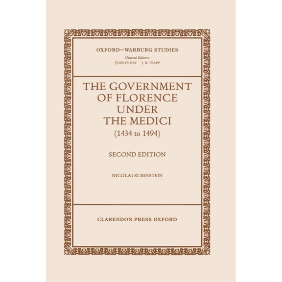 Oxford-Warburg Studies The Government of Florence Under the Medici (1434 to 1494), (Hardcover)