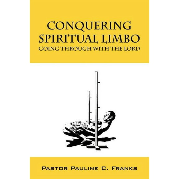 Conquering Spiritual Limbo: Going Through With The Lord (Paperback)