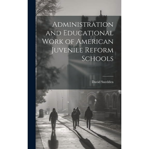 Administration and Educational Work of American Juvenile Reform Schools (Hardcover)