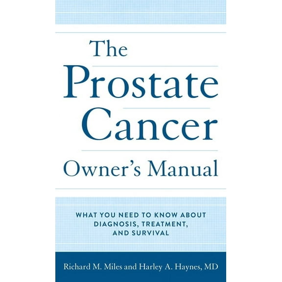 The Prostate Cancer Owner's Manual : What You Need to Know About Diagnosis, Treatment, and Survival (Hardcover)