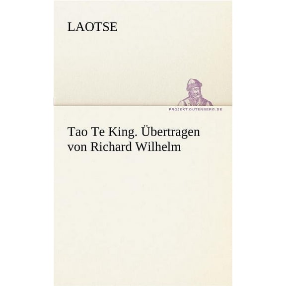 Tao Te King. Ubertragen Von Richard Wilhelm (Paperback) by Laotse