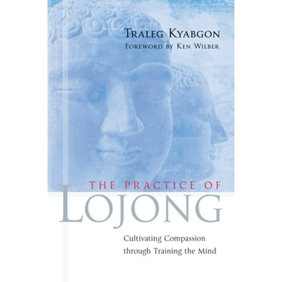 Pre-Owned The Practice of Lojong: Cultivating Compassion Through Training the Mind (Paperback 9781590303788) by Traleg Kyabgon, Ken Wilber