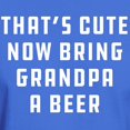 thumbnail image 3 of CafePress - That's Cute Now Bring Grandpa A Beer Dark T Shirt - Men's Classic Graphic Cotton T-Shirt, 3 of 4