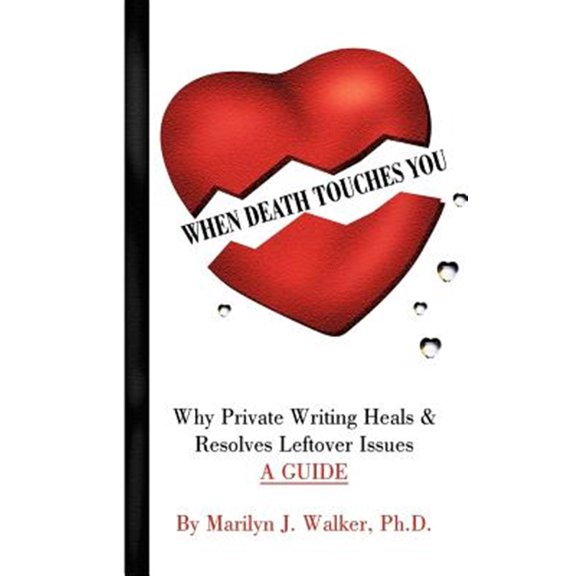 Pre-Owned When Death Touches You : Why Private Writing Heals & Resolves Leftover Issues A Guide
