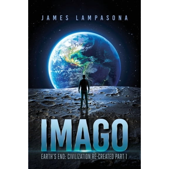 Imago: Earth's End: Civilization Re-Created Part 1, (Paperback)