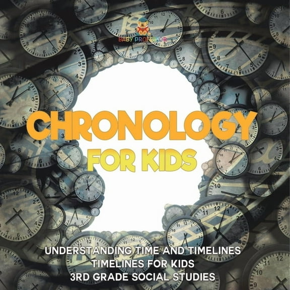 Chronology for Kids - Understanding Time and Timelines Timelines for Kids 3rd Grade Social Studies, (Paperback)