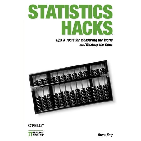 Statistics Hacks: Tips & Tools for Measuring the World and Beating the Odds (Paperback)