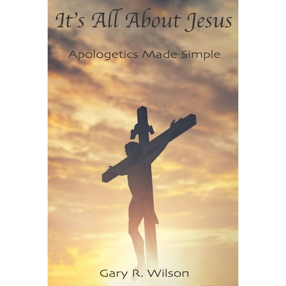 It's All About Jesus: Apologetics Made Simple, (Paperback)