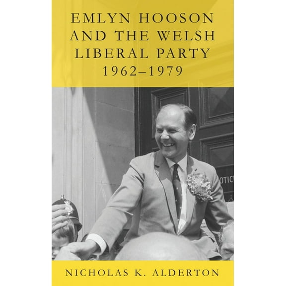 Emlyn Hooson and the Welsh Liberal Party, 1962-1979, (Paperback)