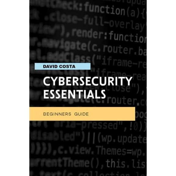 Cybersecurity essentials - Beginners guide: Step-by-step manual with ten methods to protect your privacy online