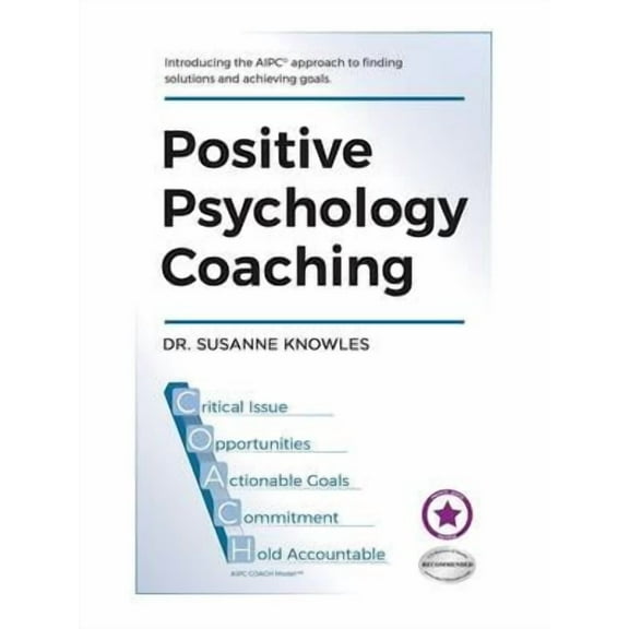 Positive Psychology Coaching: Introducing the (c)Aipc Coach Approach to Finding Solutions and Achieving Goals. (Paperback)