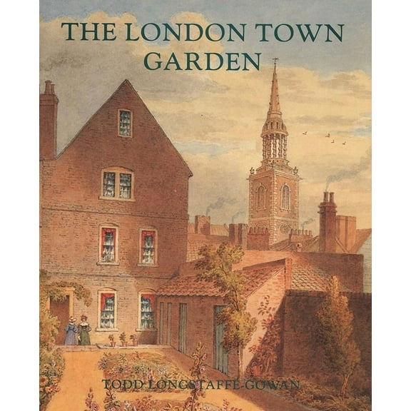 The London Town Garden, 1700–1840 (Hardcover)