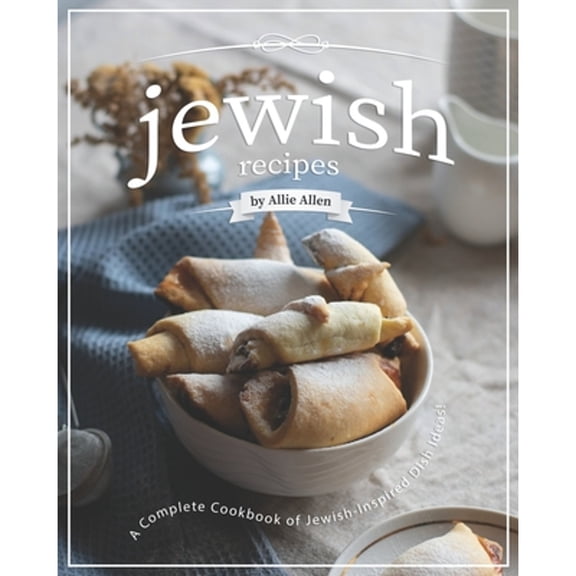 Jewish Recipes: A Complete Cookbook of Jewish-Inspired Dish Ideas! (Paperback)