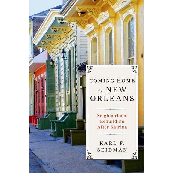 Coming Home to New Orleans: Neighborhood Rebuilding After Katrina, (Hardcover)
