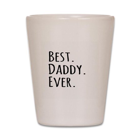 CafePress - Best Daddy Ever - White Shot Glass, Unique and Funny Shot (Best Lawn Bowls Shot Ever)
