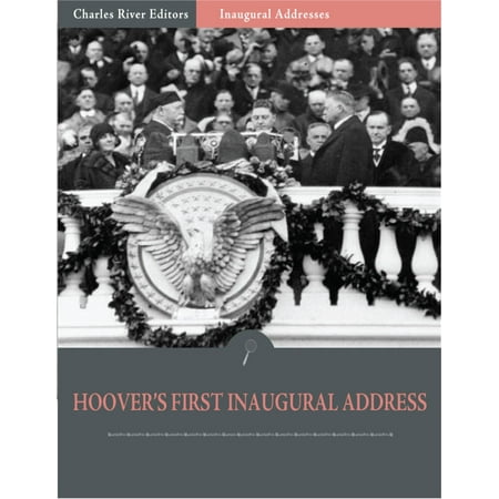 Inaugural Addresses: President Herbert Hoovers First Inaugural Address (Illustrated) -