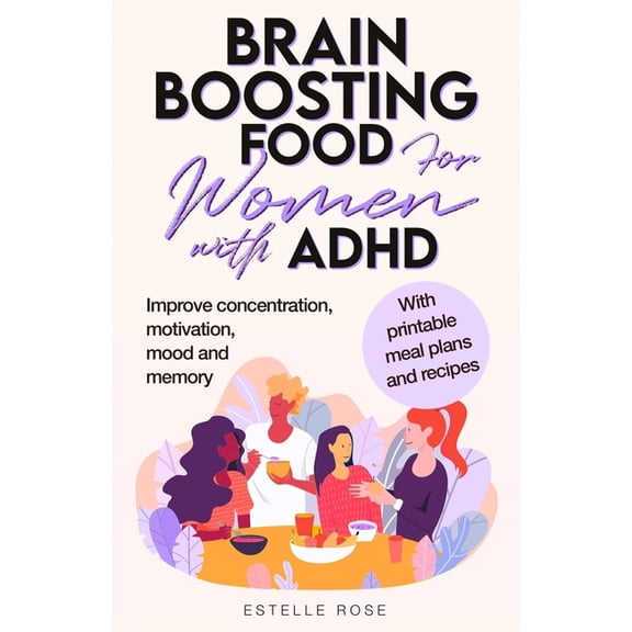 Brain Boosting Food for Women with ADHD: Improve Concentration, Motivation and Memory, (Paperback)