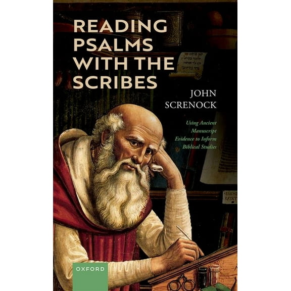 Reading Psalms with the Scribes: Using Ancient Manuscript Evidence to Inform Biblical Studies, (Hardcover)