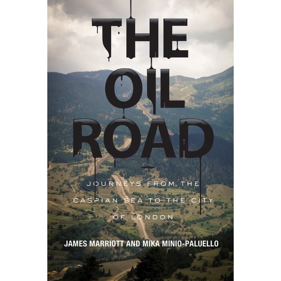 The Oil Road: Journeys from the Caspian Sea to the City of London, (Paperback)