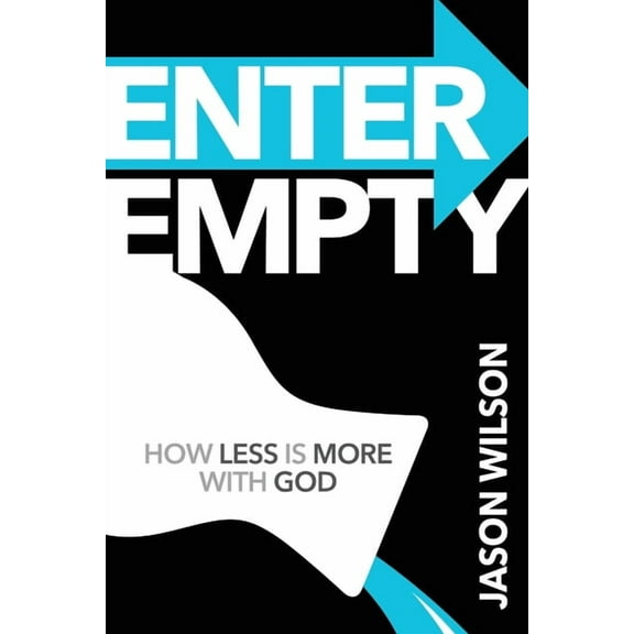 Enter Empty: How Less Is More with God, (Paperback)