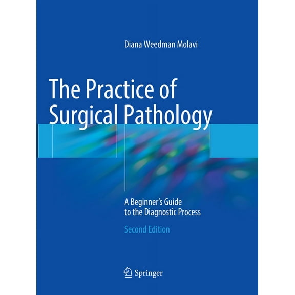The Practice of Surgical Pathology: A Beginner's Guide to the Diagnostic Process, (Paperback)