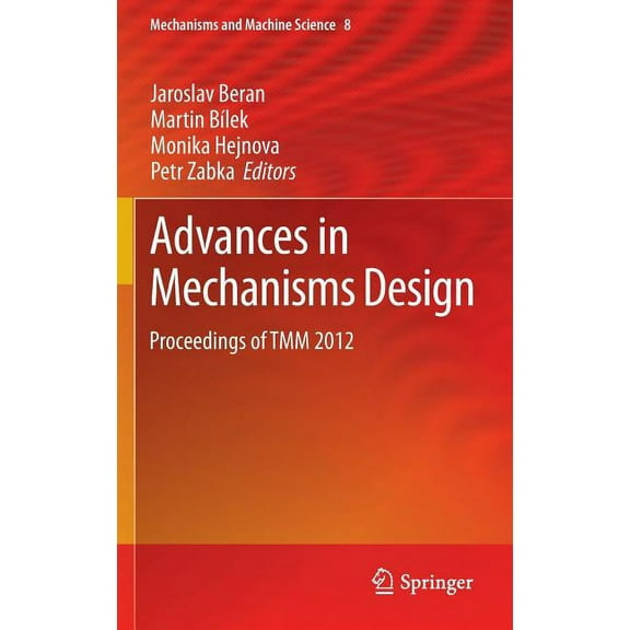 Mechanisms and Machine Science Advances in Mechanisms Design: Proceedings of Tmm 2012, Book 8, (Hardcover)