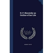 H. P. Blavatsky an Outline of her Life (Hardcover)