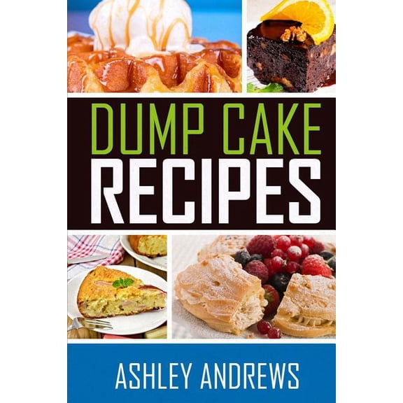 Dump Cake Recipes: The Simple and Easy Dump Cake Cookbook (Paperback)