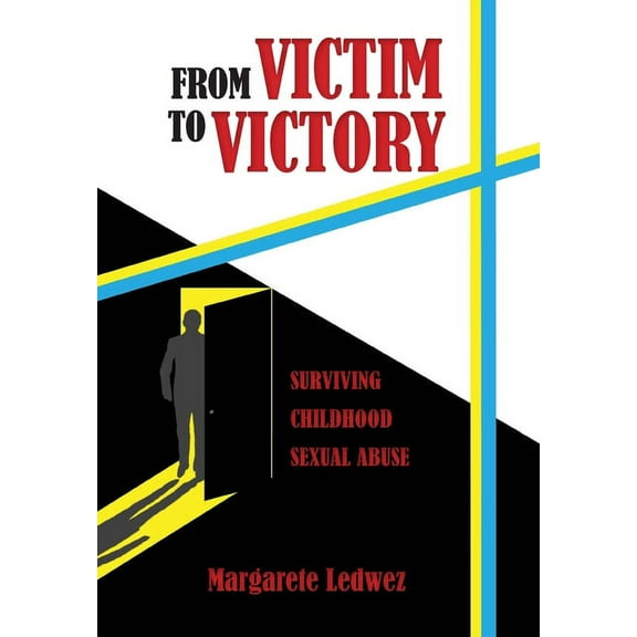 From Victim to Victory: Surviving Childhood Sexual Abuse, (Hardcover)