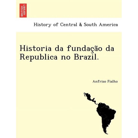 Historia Da Fundac A O Da Republica No Brazil. (Paperback)