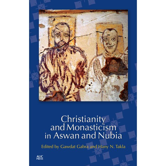 Christianity and Monasticism Christianity and Monasticism in Aswan and Nubia, (Paperback)