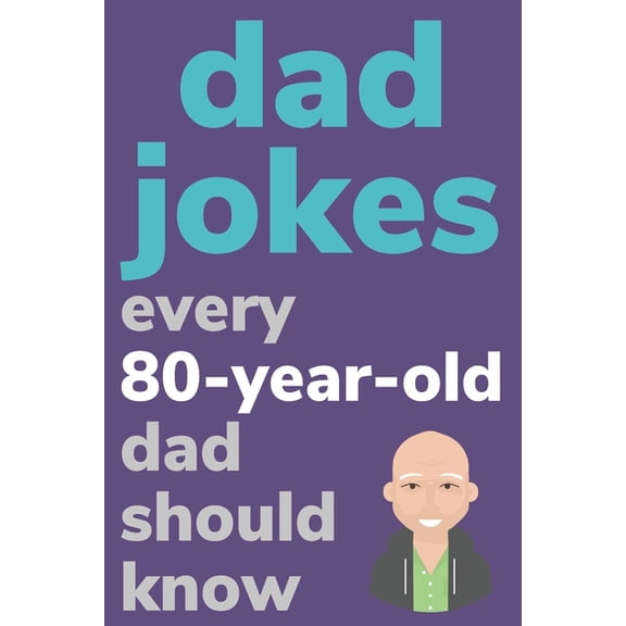 Dad Jokes Every 80 Year Old Dad Should Know: Plus Bonus Try Not To Laugh Game, (Paperback)