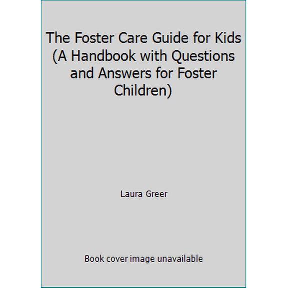 Pre-Owned The Foster Care Guide for Kids (A Handbook with Questions and Answers for Foster Children) (Paperback) 0615119840 9780615119847