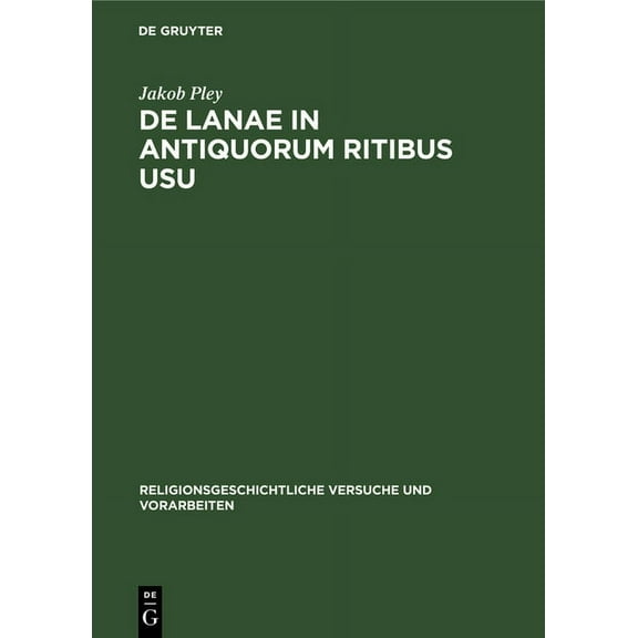 Religionsgeschichtliche Versuche Und Vorarbeiten: de Lanae in Antiquorum Ritibus Usu (Hardcover)