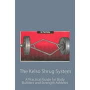 Angle View: The Kelso Shrug System: A Practical Guide for Body Builders and Strength Athletes [Paperback - Used]