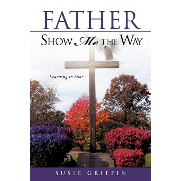 Father Show Me The Way, (Paperback)
