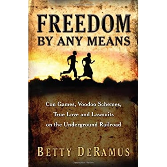 Pre-Owned Freedom by Any Means: Con Games, Voodoo Schemes, True Love and Lawsuits on the Underground Railroad (Hardcover) 1416551107 9781416551102