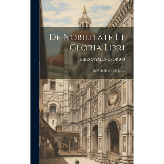 De Nobilitate Et Gloria Libri: De Nobilitate Civili [...]... (Hardcover)