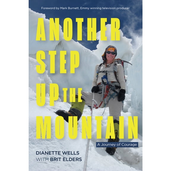 Another Step Up the Mountain: A Journey of Courage (Uplifting Book, Mountaineering, the Seven Summits, Extreme Sports), (Paperback)