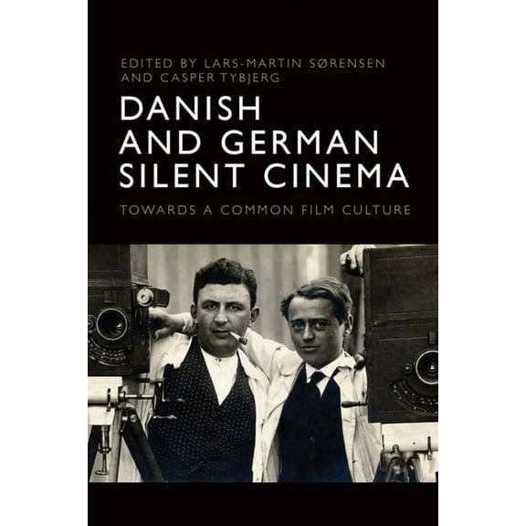Danish and German Silent Cinema: Towards a Common Film Culture, (Paperback)