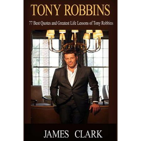 Tony Robbins: Tony Robbins and Leadership Coaching. 77 Top Life Lessons of Tony Robbins and Coaching Questions for Successful Habits