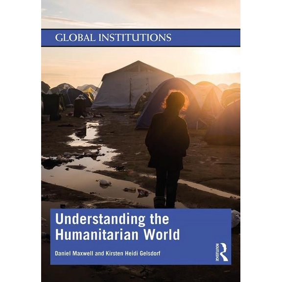 Global Institutions Understanding the Humanitarian World, (Paperback)