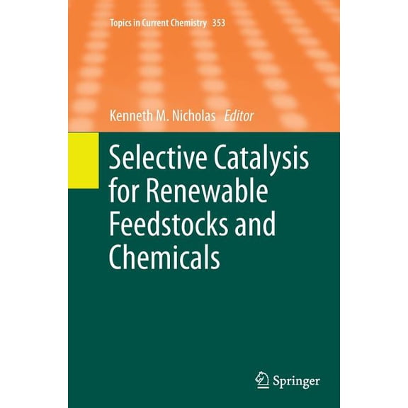 Topics in Current Chemistry Selective Catalysis for Renewable Feedstocks and Chemicals, Book 353, (Paperback)
