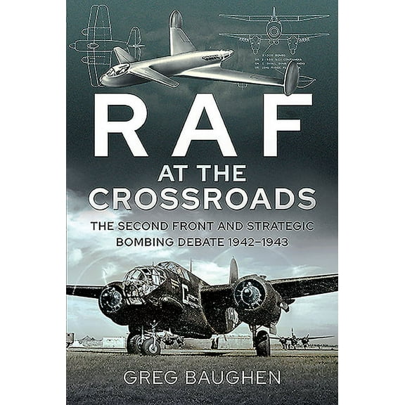 RAF at the Crossroads: The Second Front and Strategic Bombing Debate, 1942-1943 (Hardcover)