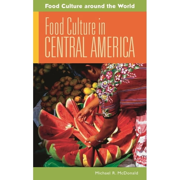 Food Culture Around the World Food Culture in Central America, (Hardcover)