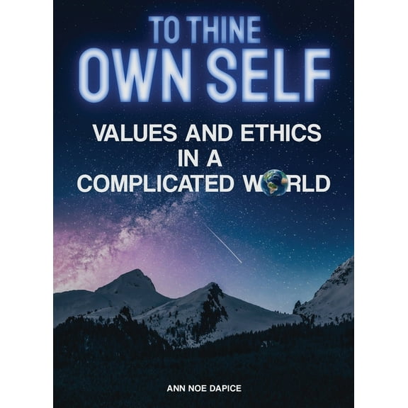 To Thine Own Self...: Values and Ethics in a Complicated World, (Hardcover)