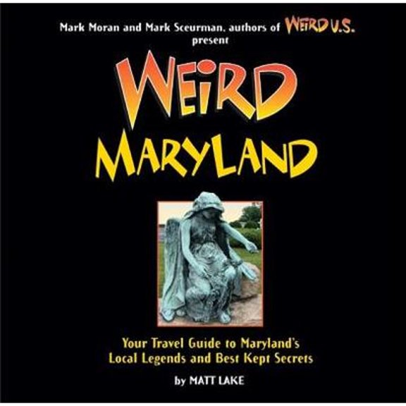 Pre-Owned Weird Maryland: Your Guide to Maryland's Local Legends and Best Kept Secrets (Paperback) 1402778430 9781402778438