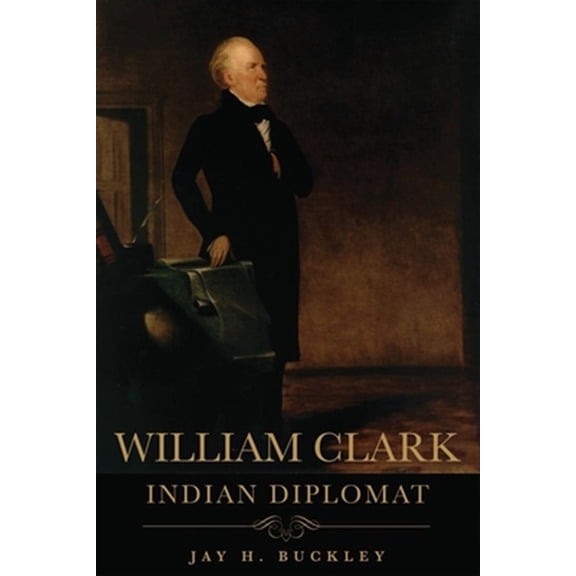 Pre-Owned William Clark: Indian Diplomat (Paperback) 080614145X 9780806141459